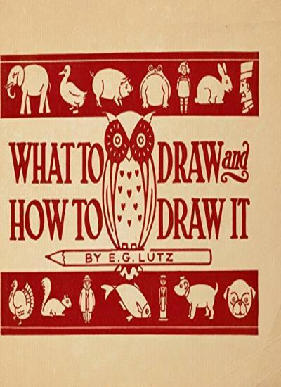 What to Draw and How to Draw It By E G Lutz