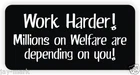 Work Harder Millions on Welfare Hard Hat Sticker / Helmet / Funny Decal Label