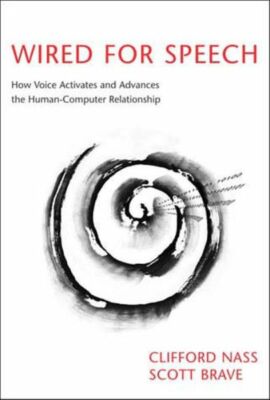 Wired For Speech: How Voice Activates And Advances The Human-Computer Relat...