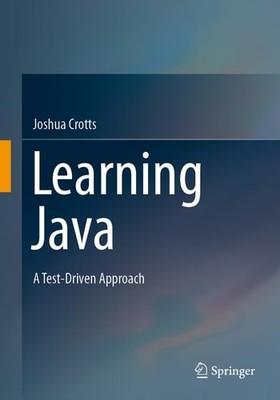 Learning Java: A Test-Driven Approach, Crotts, Joshua, Excellent Book