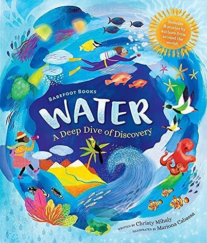 Barefoot Books Water: A Deep Dive of Discovery: 1 [Hardcover] Mihaly, Christy an