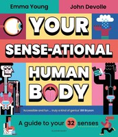 Your Sense-Ational Human Body A Sensational Guide To Your 32 Senses Emma Young