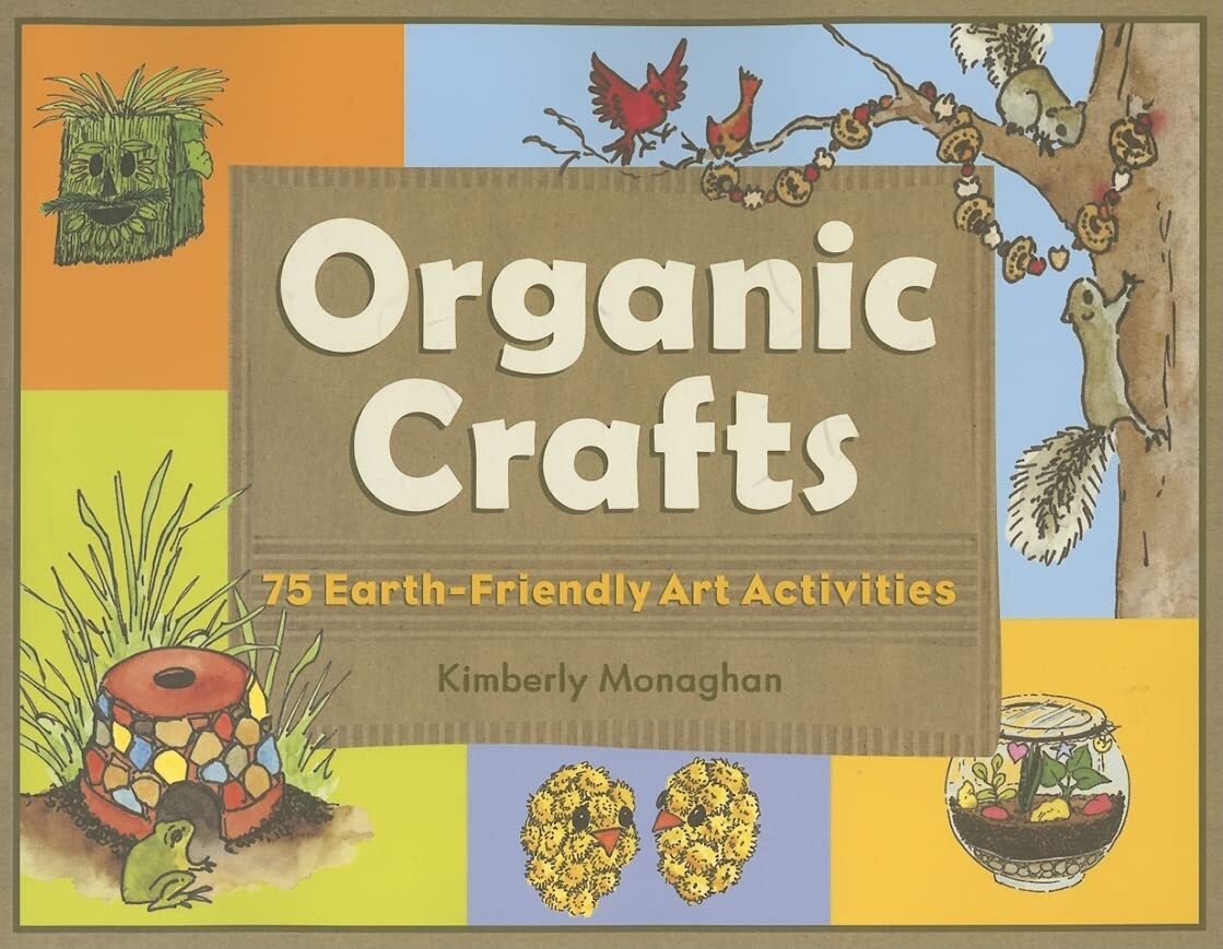 Organic Crafts: 75 Earth-Friendly Art Activities (Paperback)