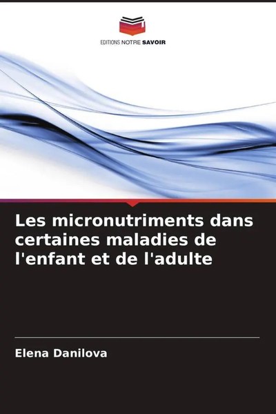 Les Micronutriments Dans Certaines Maladies De L'enfant Et De L'adulte Danilova-image