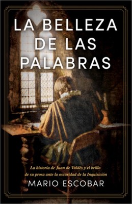 La Belleza de Las Palabras: La Historia de Juan de Vald�s Y El Brillo de Su Pros
