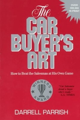 THE CAR BUYER'S ART: HOW TO BEAT THE SALESMAN AT HIS OWN By Darrell Parrish *VG*