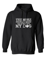 The More I Like My Dog Graphics Novelty Sarcastic Humor Men's Hoodies