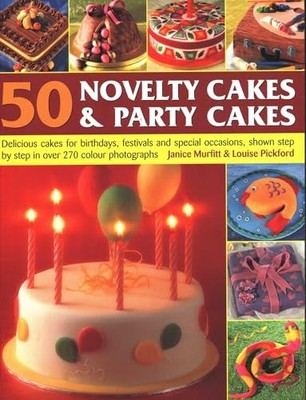50 Novelty Cakes & Party Cakes: Delicious cakes for birthdays, f
