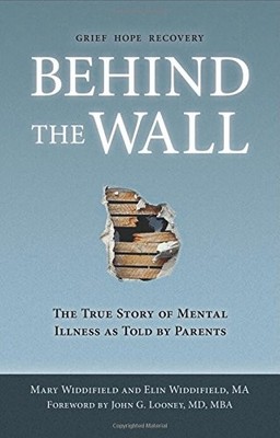 Behind the Wall: The True Story of Mental Illness as Told by Parents