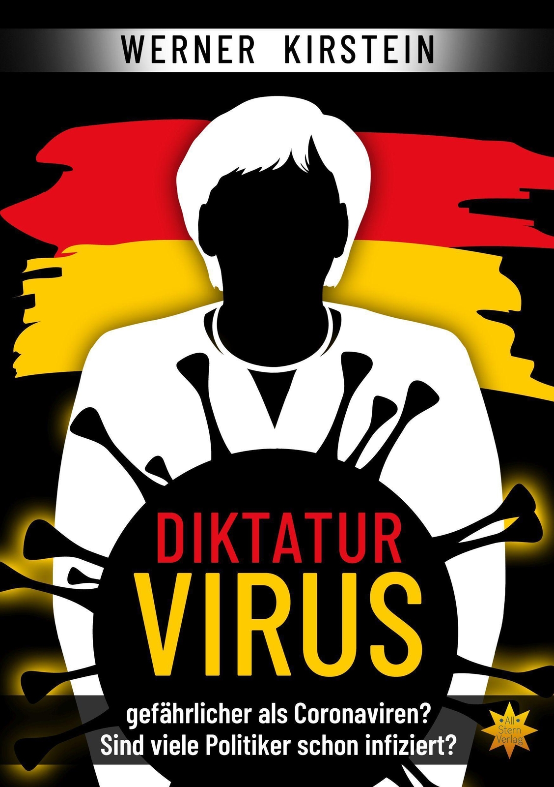 Diktaturvirus - Gefährlicher Als Coronaviren? | Werner Kirstein |