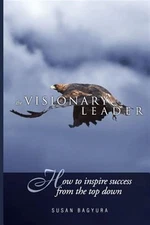 Visionary Leader : How to Inspire Success from the Top Down, Paperback by Bag...