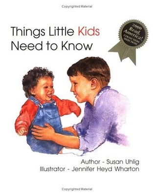 THINGS LITTLE KIDS NEED TO KNOW By Susan Uhlig & Jennifer Heyd Wharton
