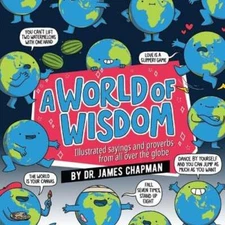 A World of Wisdom: Fun and Unusual Phrases from Around the Globe by Chapman