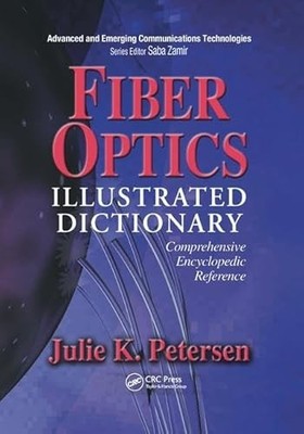 Fiber Optics Illustrated Dictionary by J.K. Petersen 9781138455757 NEW