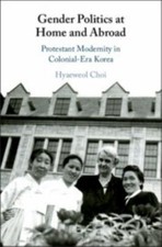 Gender Politics at Home and Abroad: Protestan... 9781108487436 by Choi, Hyaeweol