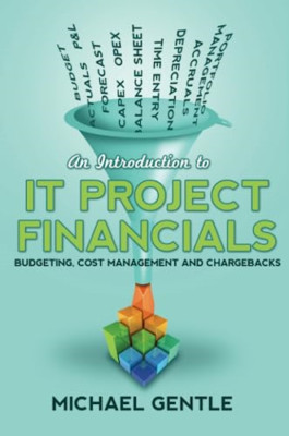 An Introduction to IT PROJECT FINANCIALS - Budgeting, C - Paperback NEW Michael