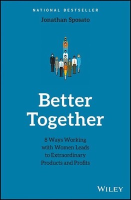 Better Together: 8 Ways Working with Women Leads to Extraordinary Products and P