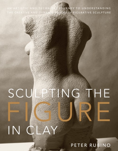 Sculpting the Figure in Clay by P Rubino (Paperback Book)
