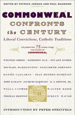 Commonweal Confronts the Century: Liberal Convictions, Catholic Tradition: New