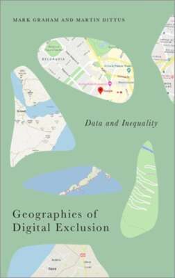 Geographies of Digital Exclusion: Data and Inequality by Mark Graham: Used