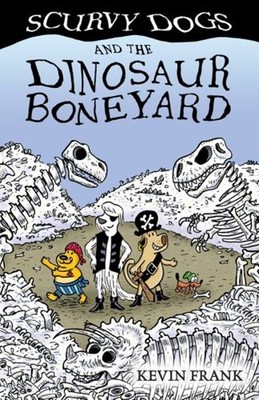 Scurvy Dogs and the Dinosaur Boneyard Paperback Kevin Frank