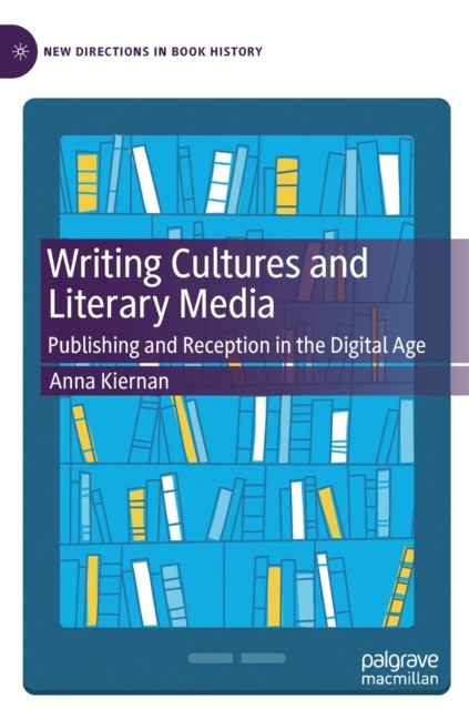 Writing Cultures and Literary Media: Publishing and  by Anna Kiernan HARDBACK