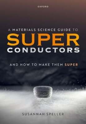 A Materials Science Guide to Superconductors: and How to Make Them Super: Used