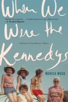 When We Were the Kennedys: A Memoir from Mexico, Maine - Paperback - GOOD