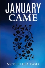 January Came by Nicolette Easly Paperback Book