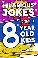 Hilarious Jokes For 8 Year Old Kids: An Awesome LOL Gag Book For Young Boys ...