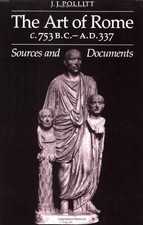 THE ART OF ROME C.753 B.C.-A.D. 337: SOURCES AND DOCUMENTS By Jerome NEW