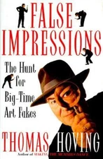 False Impressions: The Hunt for Big-Time Art Fakes by Hoving, Thomas