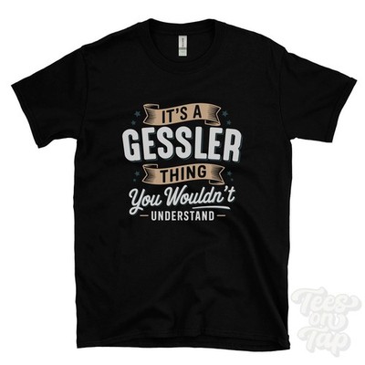 IT'S A GESSLER THING YOU WOULD'T UNDERSTAND T-SHIRT Name Nachname Familie Geschenk