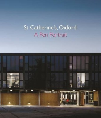 St Catherine's, Oxford: A Pen Portrait,Clare Howell