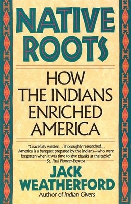 Native Roots: How the Indians Enric..., Weatherford, Ja
