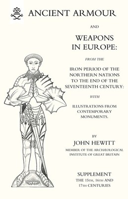 Ancient Armour And Weapons In Europe (Three Volumes) Volume 3
