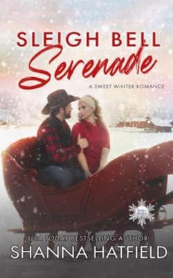 Sleigh Bell Serenade A Sweet Winter Romance -  NEW Shanna Hatfield 2023-01-16