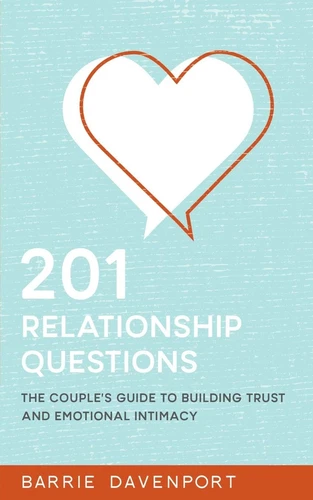 201 Relationship Questions: The Couple's Guide to Building Trust and Emotion...