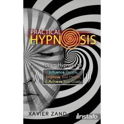 Practical Hypnosis: Learn Hypnosis to Influence People, Improve Your Health, and