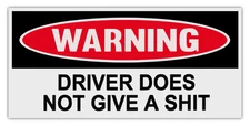 Funny Warning Bumper Stickers Decals: DRIVER DOES NOT GIVE A SH*T