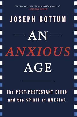 An Anxious Age: The Post-Protestant Ethic and the Spirit of America