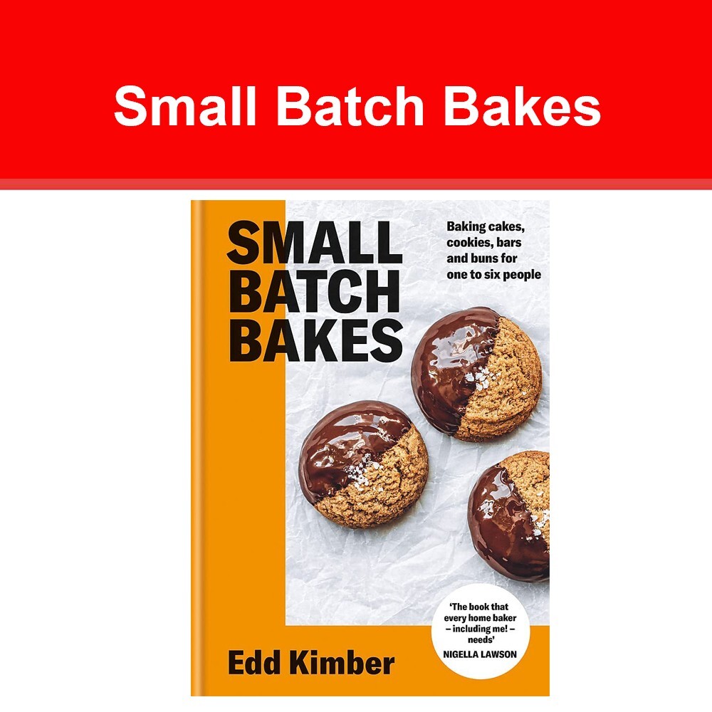 Small Batch Bakes: Baking cakes, cookies, bars and buns for one to six people
