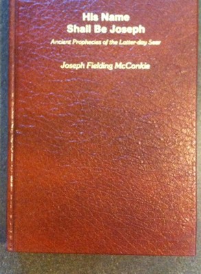 His Name Shall Be Joseph: Ancient Prophecies of the Latter-day seer