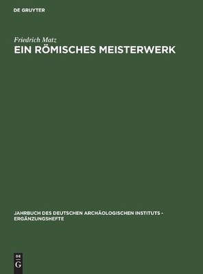 Friedrich Matz Ein Römisches Meisterwerk (Hardback)