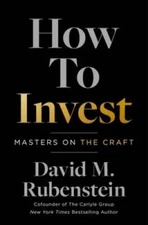 How to Invest: Masters on the Craft - Hardcover By Rubenstein, David M - GOOD
