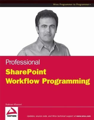 Professional SharePoint 2007 Workflow Programming by Shahram Khosravi