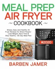 Meal Prep Air Fryer Cookbook #2020: Simply, Easy and Healthy Air Fryer Recipe...