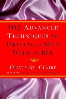 302 Advanced Techniques for Driving a Man Wild in Bed: T... | Buch | Zustand gut