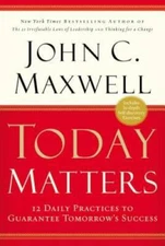 Today Matters: 12 Daily Practices to Guarantee Tomorrows Success (Ma - VERY GOOD