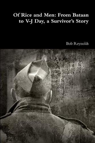 Thumbnail - Bob Reynolds Of Rice And Men: From Bataan To V-j Day, A Survivor’s